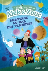 Cécile Alix et Laurent Simon - Alek & Zouc  : Sabotage au bal des planètes - Renaissance.
