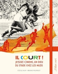 Cécile Alix et Bruno Pilorget - Il court ! - Jesse Owens, un dieu du stade chez les nazis.