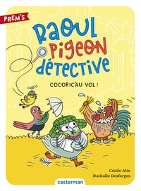 Cécile Alix et Nathalie Desforges - Raoul pigeon détective Tome 2 : Cocoric'au vol !.