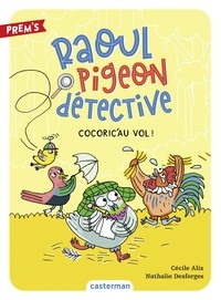 Cécile Alix et Nathalie Desforges - Raoul pigeon détective Tome 2 : Cocoric'au vol !.