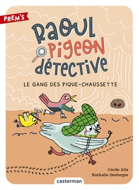 Cécile Alix et Nathalie Desforges - Raoul pigeon détective Tome 3 : Le gang des pique-chaussette.