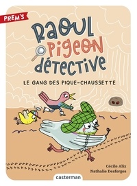 Cécile Alix et Nathalie Desforges - Raoul pigeon détective Tome 3 : Le gang des pique-chaussette.
