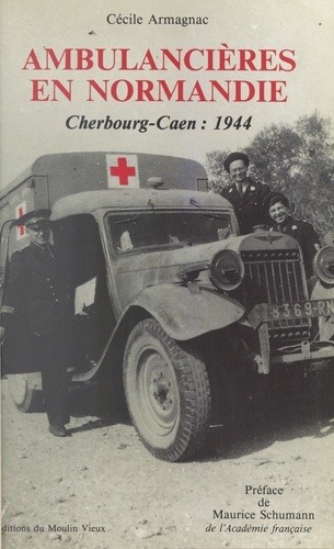 Ambulancières en Normandie. Cherbourg-Caen : 1944