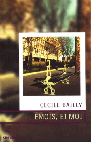 Cécile Bailly - Emois, et moi.
