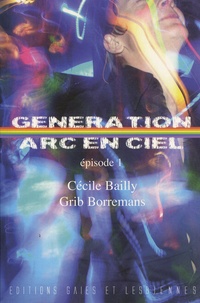 Cécile Bailly et Grib Borremans - Génération Arc-en-Ciel Tome 1 : .