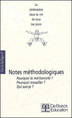 Cécile Balligand - Notes Methodologiques. Pourquoi La Mechancete ? Pourquoi Travailler ? Qui Suis-Je ?.