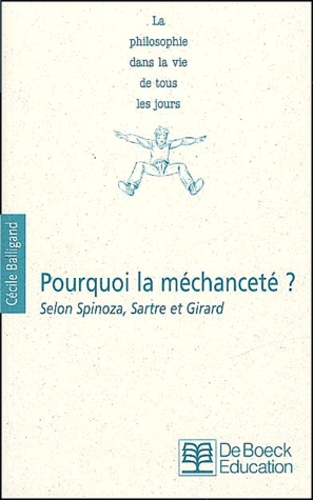 Cécile Balligand - Pourquoi La Mechancete ? Selon Spinoza, Sartre Et Girard.