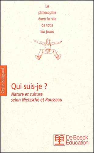 Cécile Balligand - Qui Suis-Je ? Nature Et Culture Selon Nietzsche Et Rousseau.