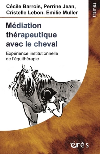 Médiation thérapeutique avec le cheval. Expérience institutionnelle de l'équithérapie