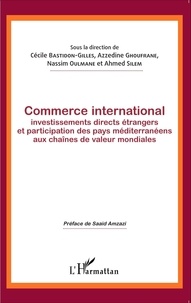 Cécile Bastidon-Gilles et Azzedine Ghoufrane - Commerce international - Investissements directs étrangers et participation des pays méditerranéens aux chaînes de valeurs mondiales.