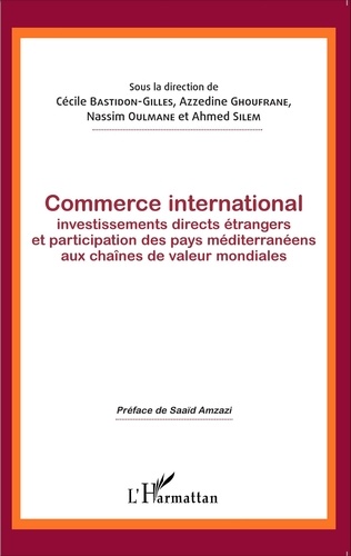 Cécile Bastidon-Gilles et Azzedine Ghoufrane - Commerce international - Investissements directs étrangers et participation des pays méditerranéens aux chaînes de valeurs mondiales.