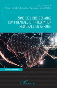 Cécile Bastidon et Azzedine Ghoufrane - Zone de libre-échange continentale et intégration régionale en Afrique.