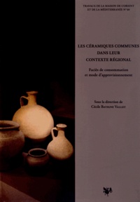 Cécile Batigne Vallet - Les céramiques communes dans leur contexte régional - Faciès de consommation et mode d'approvisionnement.