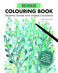 Cécile Baude-Tagnard - Reverse Colouring Book - Drawing Nature With Inverse Colouring /anglais.