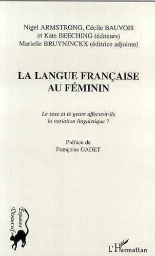 Cécile Bauvois et Kate Beeching - La Langue Francaise Au Feminin: Le Sexe Et Le Genre.
