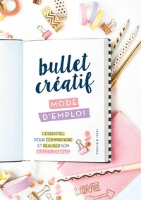 Cécile Beaucourt - Bullet creatif, mode d'emploi - L'essentiel pour comprendre et réaliser son bullet journal.