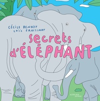 Cécile Benoist et Loïc Froissart - Secrets d'éléphant.