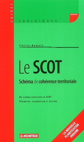 Cécile Benoit - Le SCOT : Schéma de cohérence territoriale - Du schéma directeur au SCOT, périmètre, élaboration et gestion.