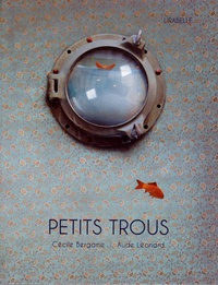 Cécile Bergame et Aude Léonard - Petits trous.