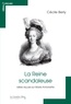 Cécile Berly - La Reine scandaleuse - Idées reçues sur Marie-Antoinette.