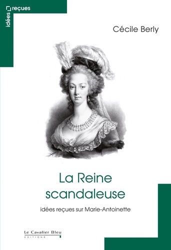 REINE SCANDALEUSE (LA) -PDF. idées reçues sur Marie-Antoinette