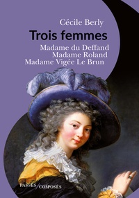 Téléchargement complet de la version complète de Bookworm Trois femmes  - Mme du Deffand, Mme Roland, Mme Vigée Le Brun (Litterature Francaise) CHM PDF PDB
