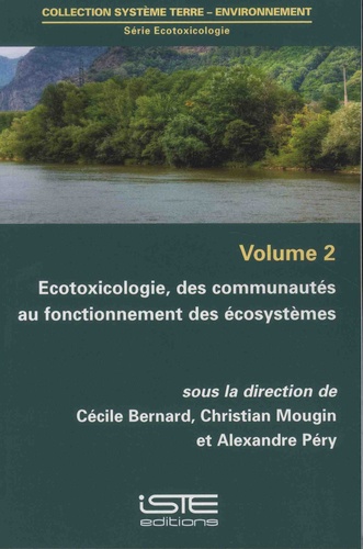 Cécile Bernard et Christian Mougin - Ecotoxicologie - Volume 2, Ecotoxicologie, des communautés au fonctionnement des écosystèmes.