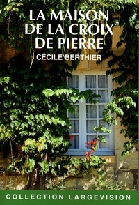 Cécile Berthier - La maison de la croix de pierre.