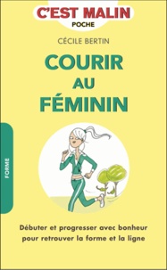 Cécile Bertin - Le running au féminin - Débuter et progresser avec bonheur pour retrouver la forme et la ligne.