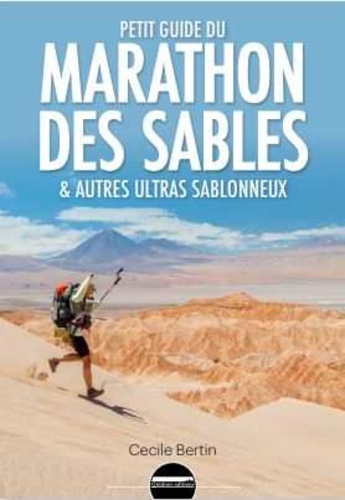 Cécile Bertin - Petit guide à l'usage du marathon des sables - & autres ultras sablonneux.