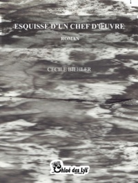 Cécile Biehler - Esquisse d'un chef d'oeuvre.