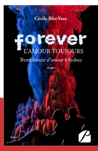 Cécile Blot-Vase - Forever, l'amour toujours Tome 1 : Tremblement d'amour à Sydney.