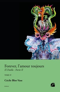Cécile Blot-Vase - Forever, l'amour toujours Tome 4 : El Diablo - Partie 2.