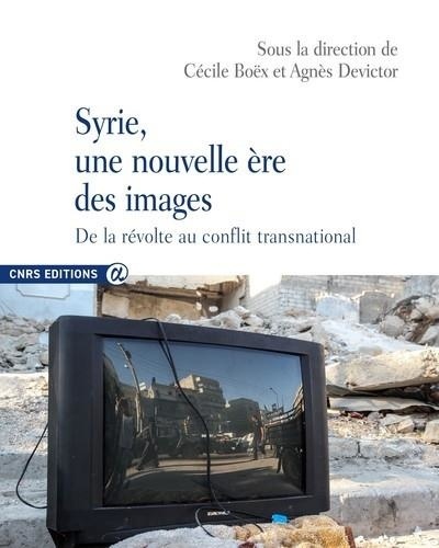 Syrie, une nouvelle ère des images. De la révolte au conflit transnational
