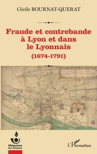 Cécile Bournat-Quérat - Fraude et contrebande à Lyon et dans le Lyonnais (1674-1791).