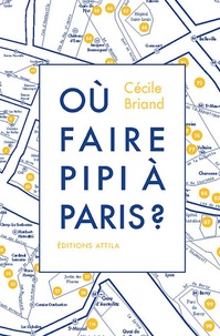 Cécile Briand - Où faire pipi à Paris ? - Guide de 200 toilettes accessibles au public.
