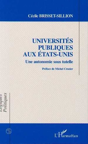 Cécile Brisset-Sillion - Universités publiques aux Etats-Unis - Une autonomie sous tutelle.