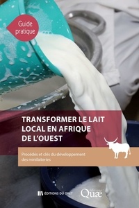 Cécile Broutin et Marie-Christine Goudiaby - Transformer le lait local en Afrique de l'Ouest - Procédés et clés du développement des minilaiteries.