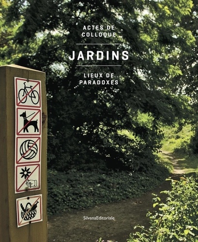 Jardins, lieux de paradoxes. Actes de colloque