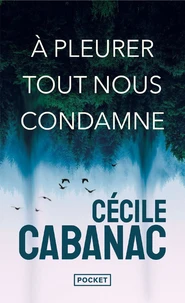A pleurer tout nous condamne