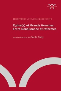 Cécile Caby - Église(s) et Grands Hommes, entre Renaissance et réformes.