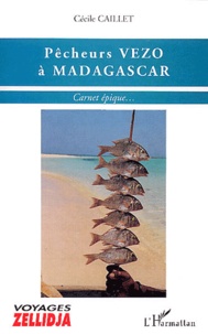 Cécile Caillet - Pecheurs Vezo A Madagascar. Carnet Epique....