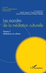 Cécile Camart et François Mairesse - Les mondes de la médiation culturelle - Volume 2, Médiations et cultures.