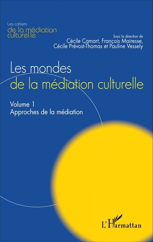 Les mondes de la médiation culturelle. Volume 1, Approches de la médiation