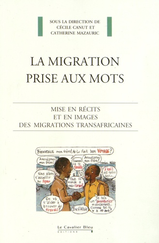 Cécile Canut et Catherine Mazauric - La migration prise aux mots - Mise en récits et en images des migrations transafricaines.