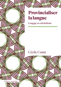 Cécile Canut - Provincialiser la langue - Langage et colonialisme.