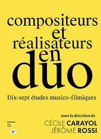Cécile Carayol et Jérôme Rossi - Compositeurs et réalisateurs en duo - Dix-sept études musico-filmiques.