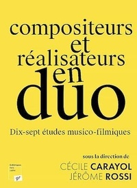 Cécile Carayol et Jérôme Rossi - Compositeurs et réalisateurs en duo - Dix-sept études musico-filmiques.