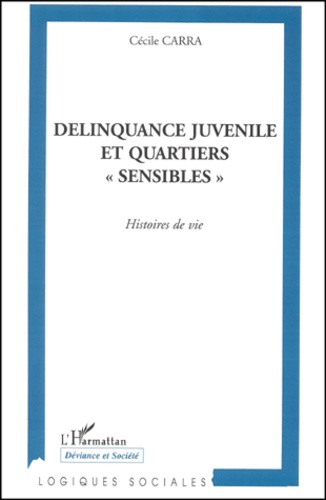 Delinquance Juvenile Et Quartiers "Sensibles". Histoires De Vie