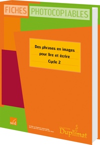 Cécile Ceillier - Des phrases en images pour lire et écrire Cycle 2 - Fiches photocopiables.